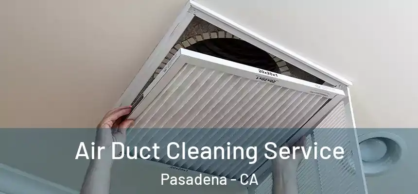 Air Duct Cleaning Service Pasadena - CA