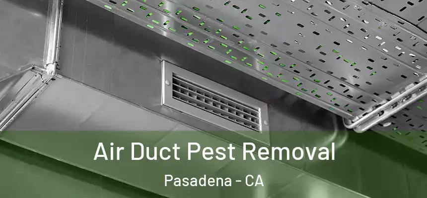 Air Duct Pest Removal Pasadena - CA