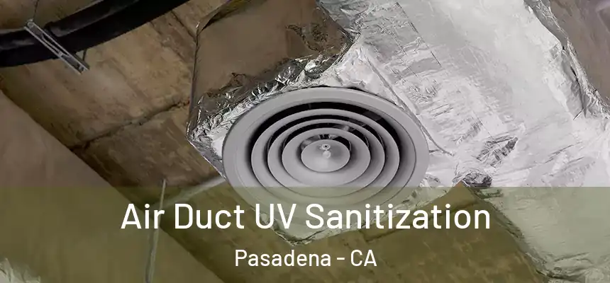 Air Duct UV Sanitization Pasadena - CA