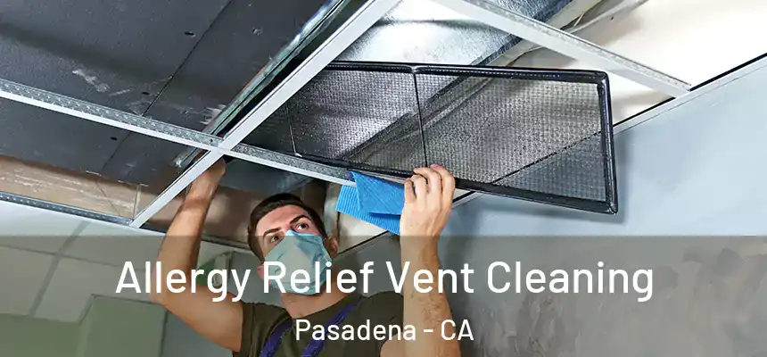 Allergy Relief Vent Cleaning Pasadena - CA