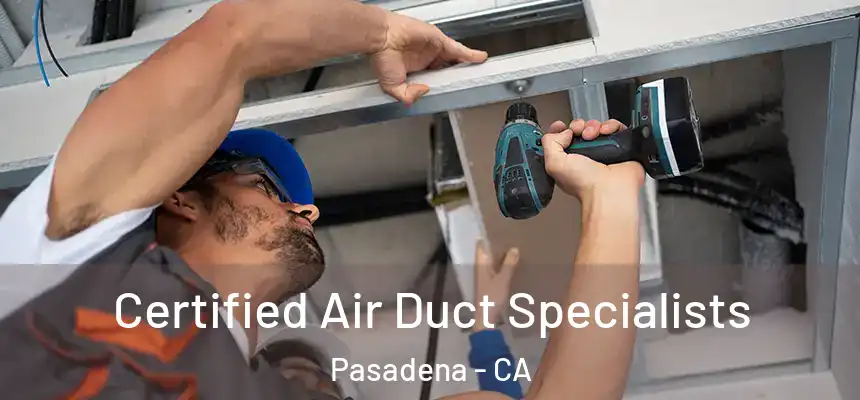 Certified Air Duct Specialists Pasadena - CA
