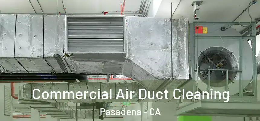 Commercial Air Duct Cleaning Pasadena - CA