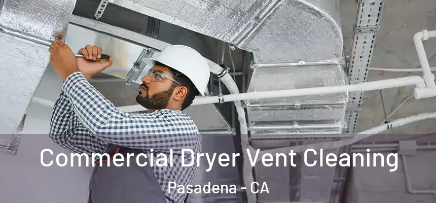 Commercial Dryer Vent Cleaning Pasadena - CA