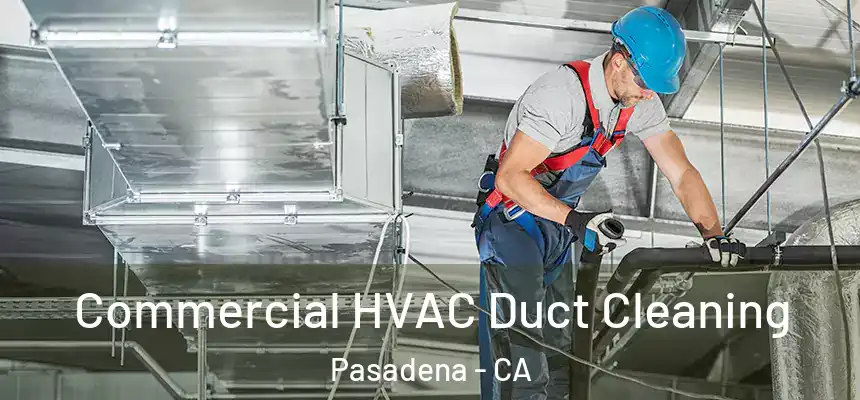 Commercial HVAC Duct Cleaning Pasadena - CA