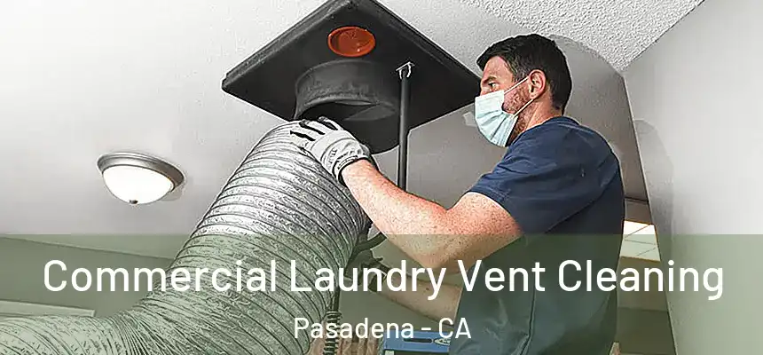 Commercial Laundry Vent Cleaning Pasadena - CA