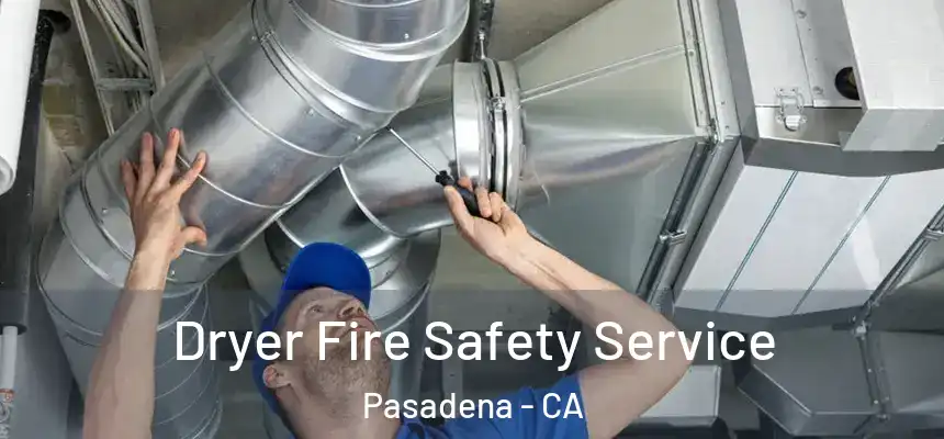 Dryer Fire Safety Service Pasadena - CA