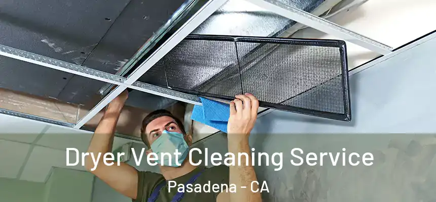 Dryer Vent Cleaning Service Pasadena - CA