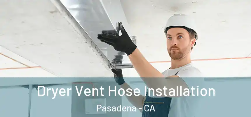 Dryer Vent Hose Installation Pasadena - CA