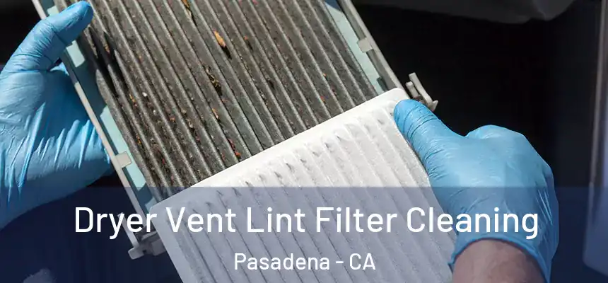 Dryer Vent Lint Filter Cleaning Pasadena - CA