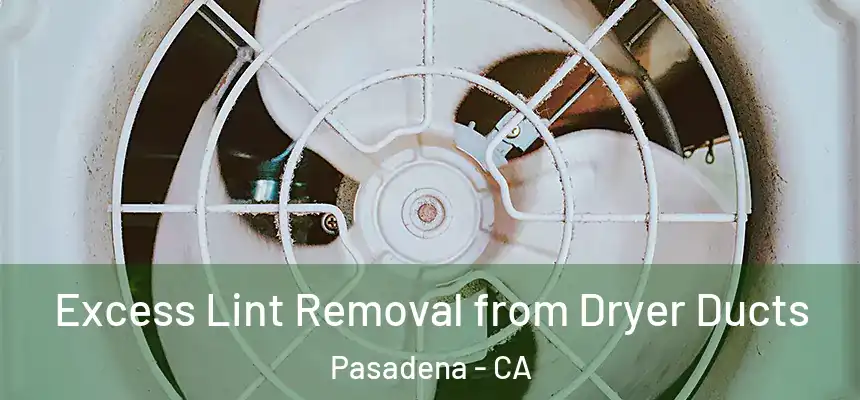 Excess Lint Removal from Dryer Ducts Pasadena - CA