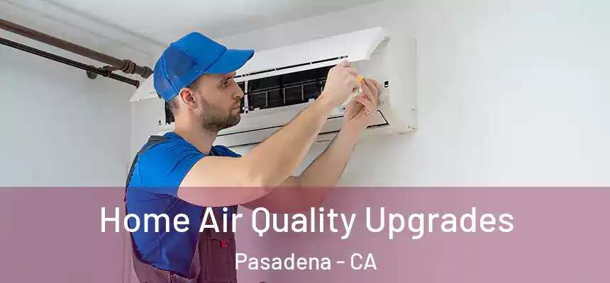 Home Air Quality Upgrades Pasadena - CA