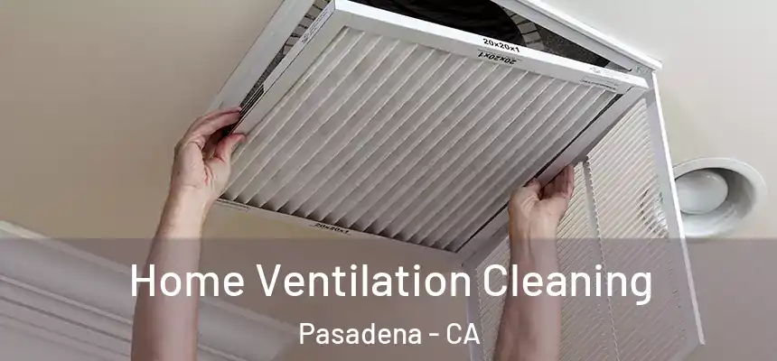 Home Ventilation Cleaning Pasadena - CA