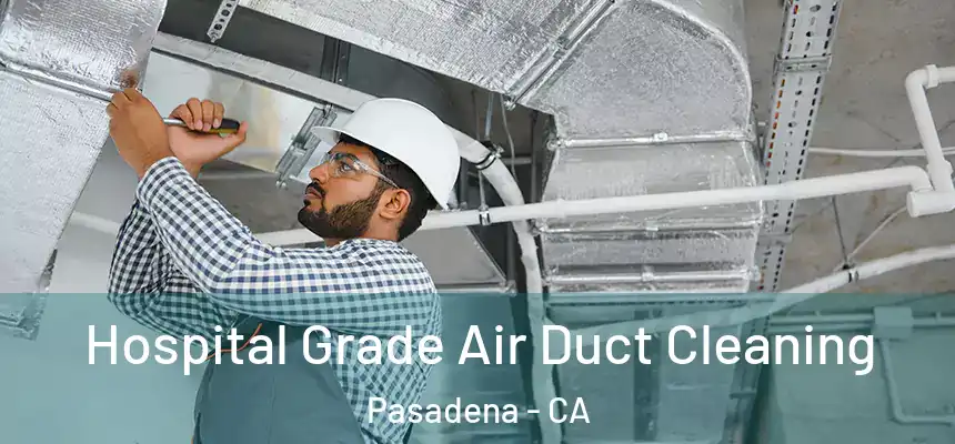Hospital Grade Air Duct Cleaning Pasadena - CA