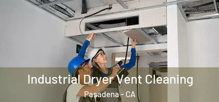 Industrial Dryer Vent Cleaning Pasadena - CA