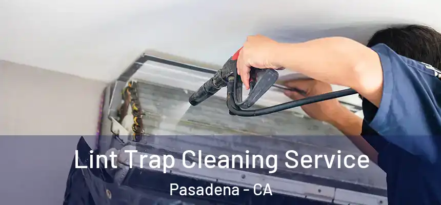 Lint Trap Cleaning Service Pasadena - CA