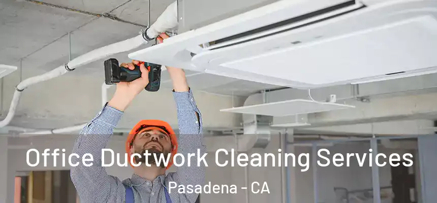 Office Ductwork Cleaning Services Pasadena - CA