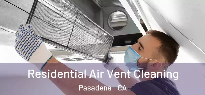 Residential Air Vent Cleaning Pasadena - CA
