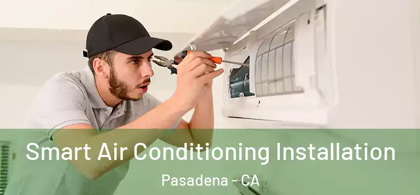 Smart Air Conditioning Installation Pasadena - CA