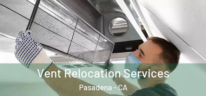 Vent Relocation Services Pasadena - CA