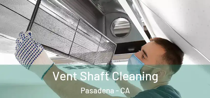 Vent Shaft Cleaning Pasadena - CA