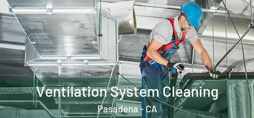 Ventilation System Cleaning Pasadena - CA