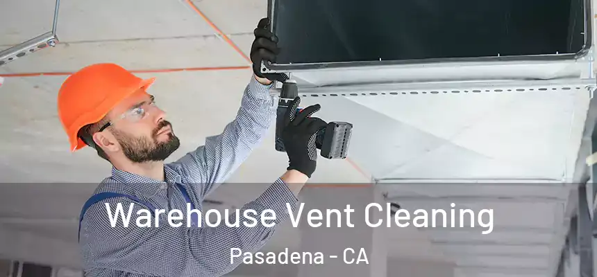 Warehouse Vent Cleaning Pasadena - CA